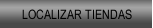 LOCALIZAR TIENDAS