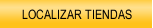 LOCALIZAR TIENDAS